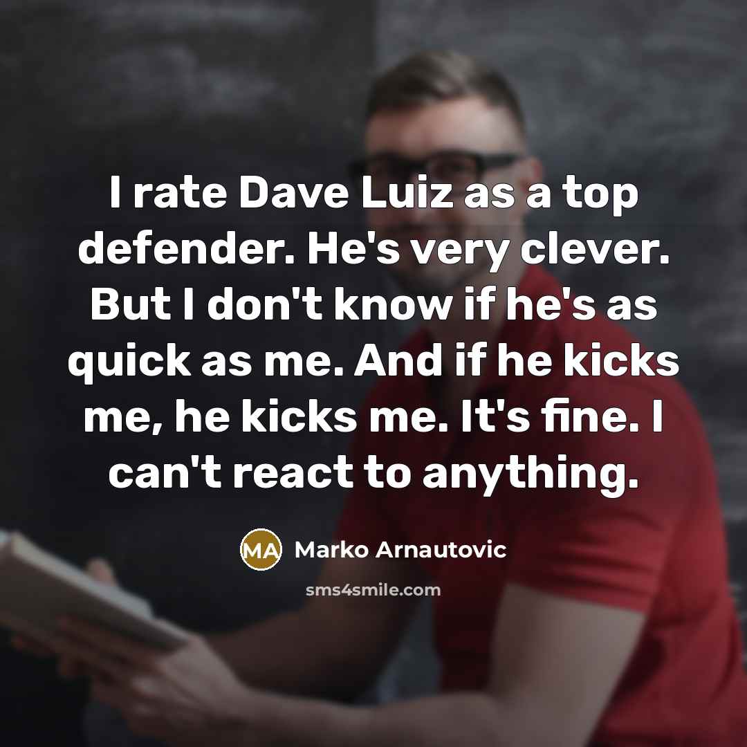 “I rate Dave Luiz as a top defender. He's very…” quote by Marko Arnautovic