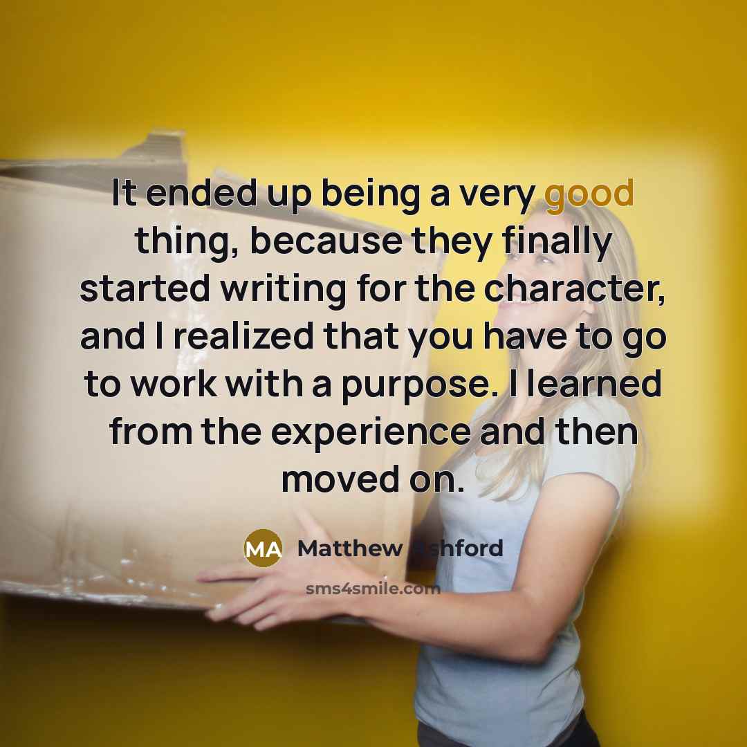 “It ended up being a very good thing, because they…” quote by Matthew Ashford