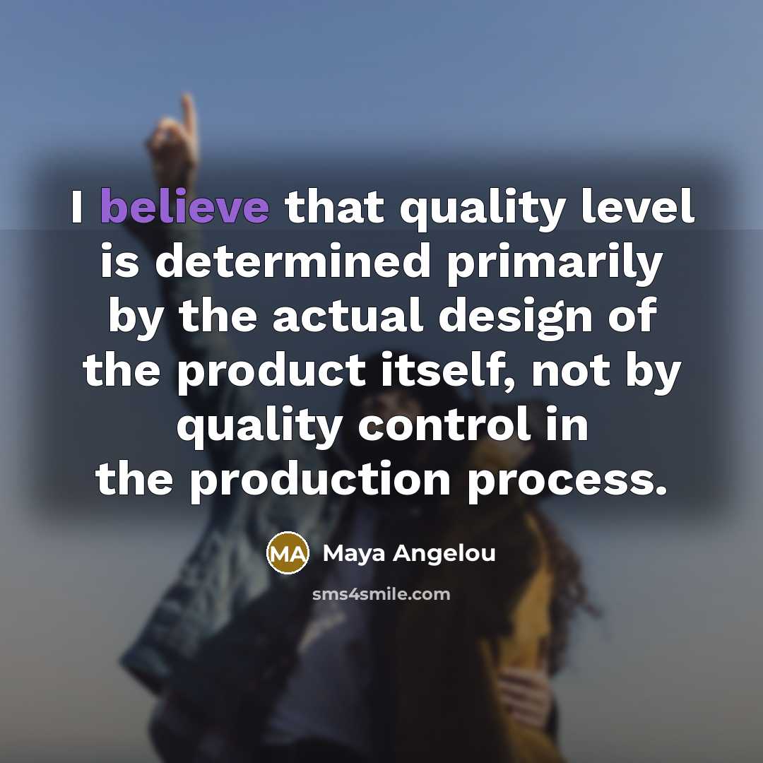 “I believe that quality level is determined primarily by the…” quote by Maya Angelou