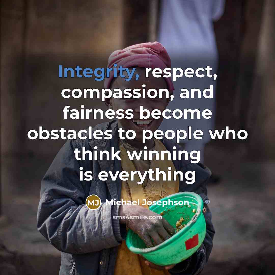 “Integrity, respect, compassion, and fairness become obstacles to people who…” quote by Michael Josephson