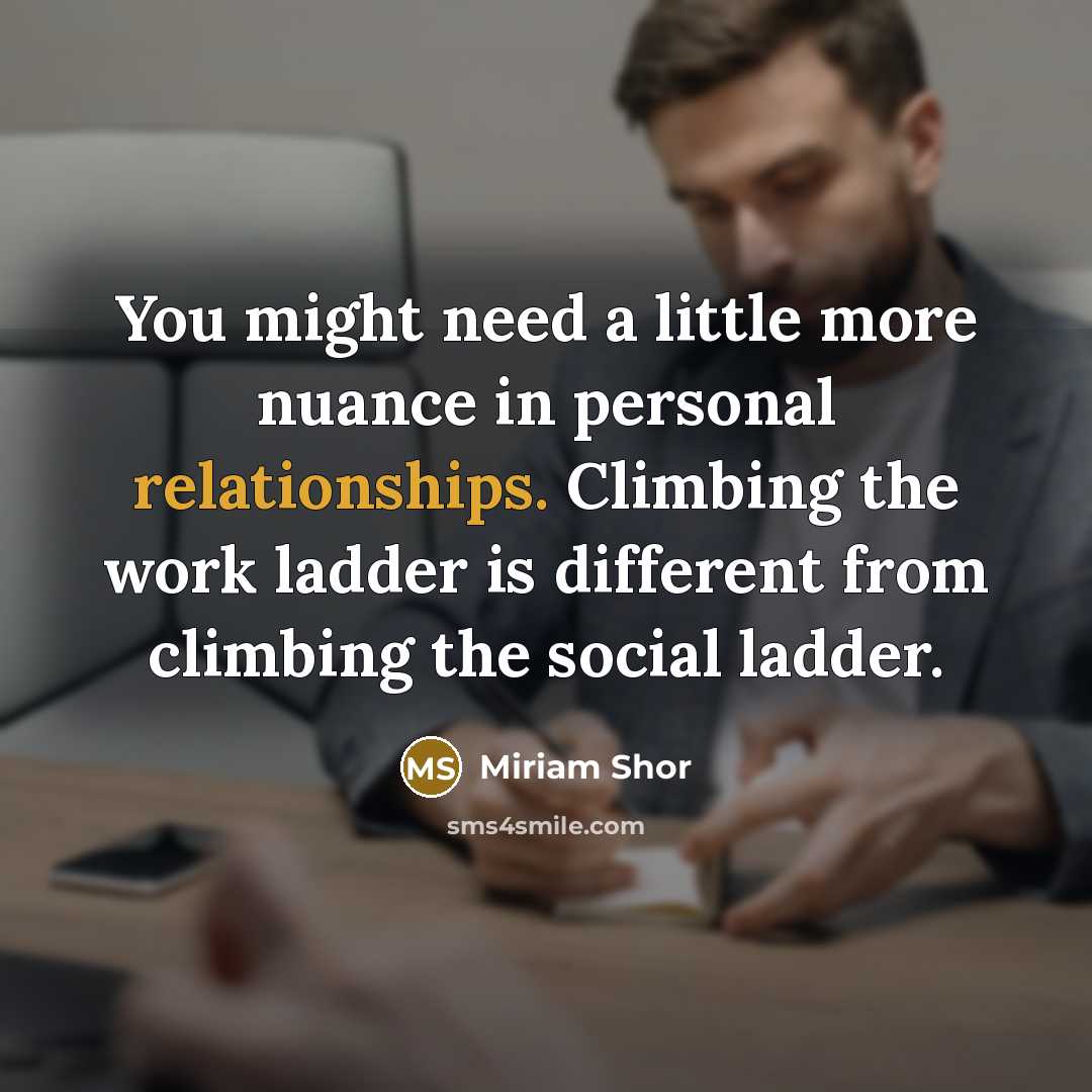 “You might need a little more nuance in personal relationships.…” quote by Miriam Shor