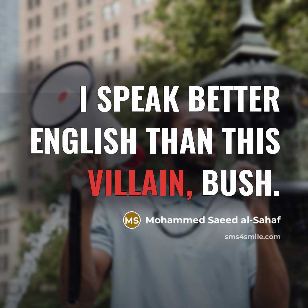 “I speak better English than this villain, Bush.…” quote by Mohammed Saeed al-Sahaf