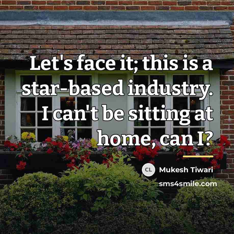 “Let's face it; this is a star-based industry. I can't…” quote by Mukesh Tiwari