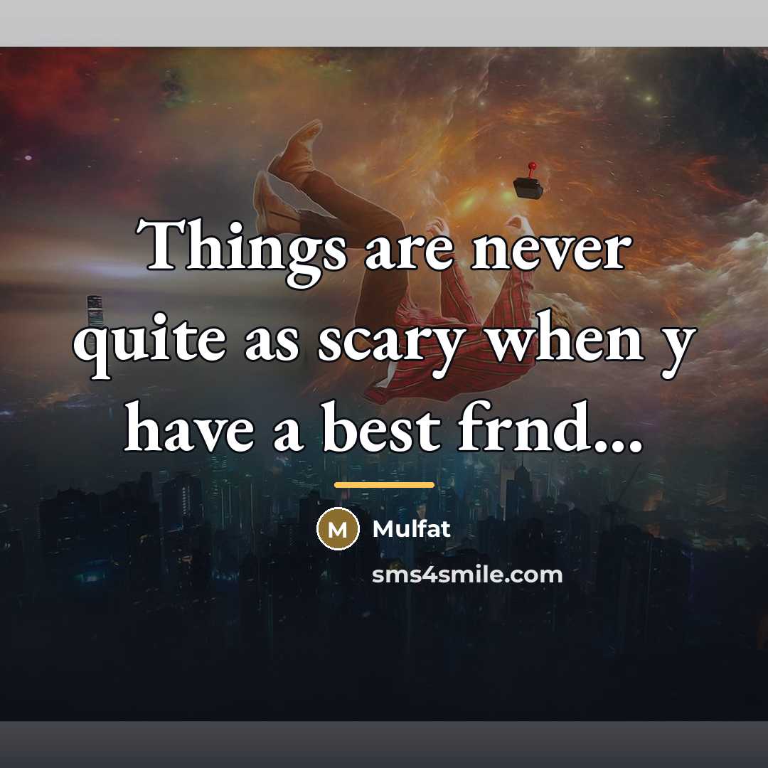 “Things are never quite as scary when y have a…” quote by Mulfat