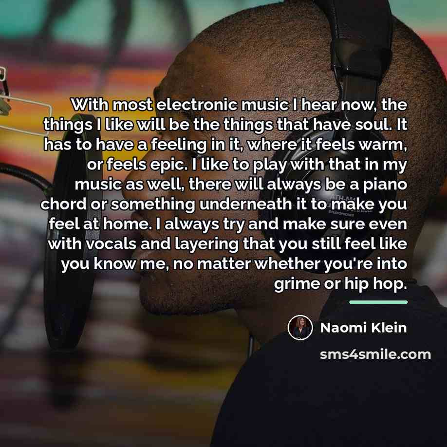 “With most electronic music I hear now, the things I…” quote by Naomi Klein