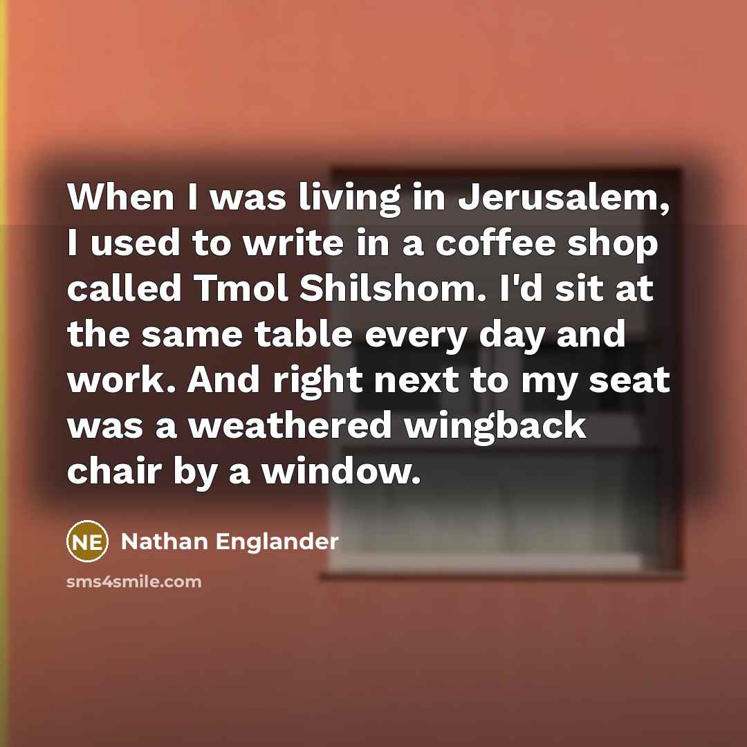 “When I was living in Jerusalem, I used to write…” quote by Nathan Englander