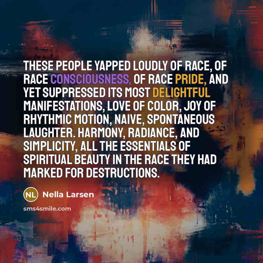 “These people yapped loudly of race, of race consciousness, of…” quote by Nella Larsen