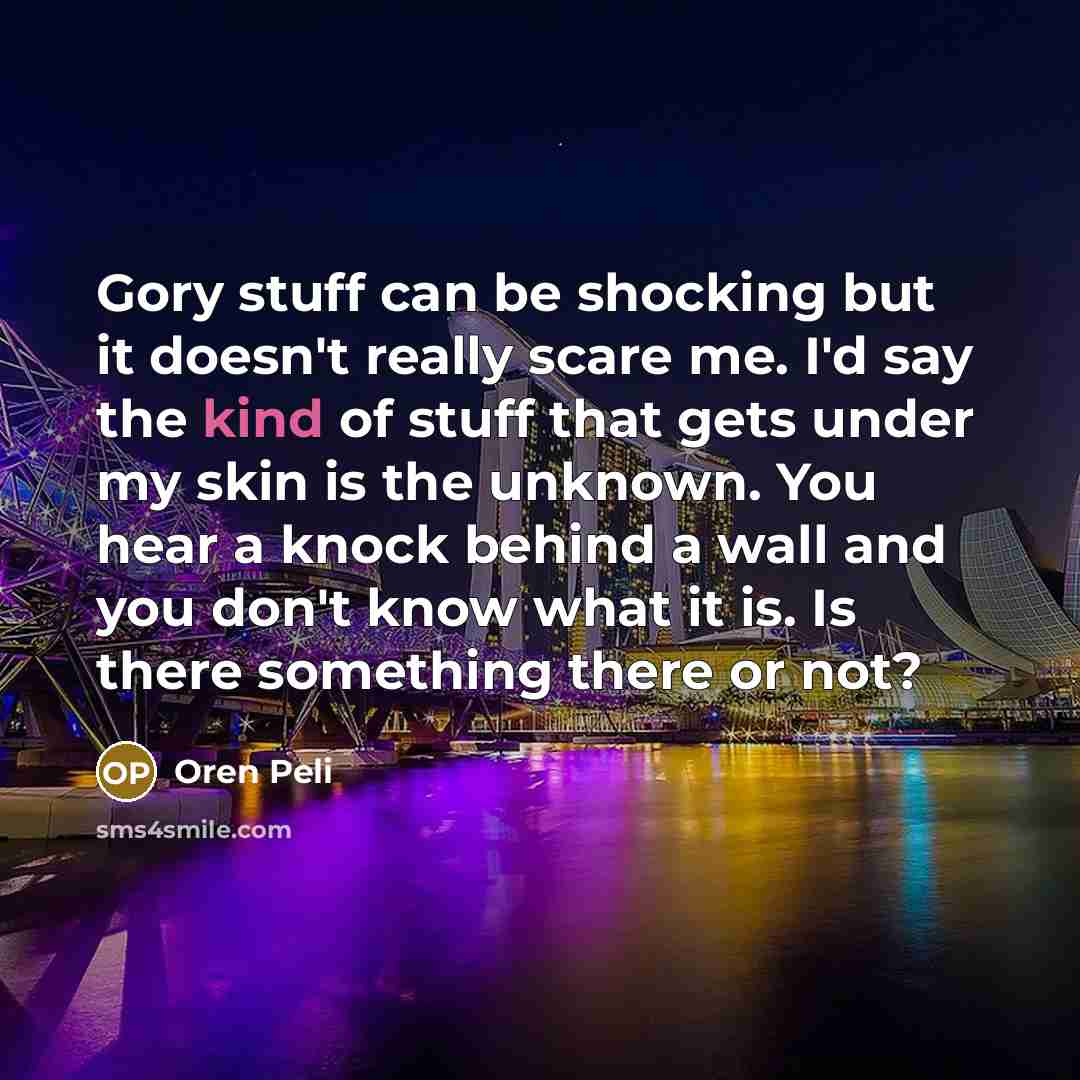 “Gory stuff can be shocking but it doesn't really scare…” quote by Oren Peli