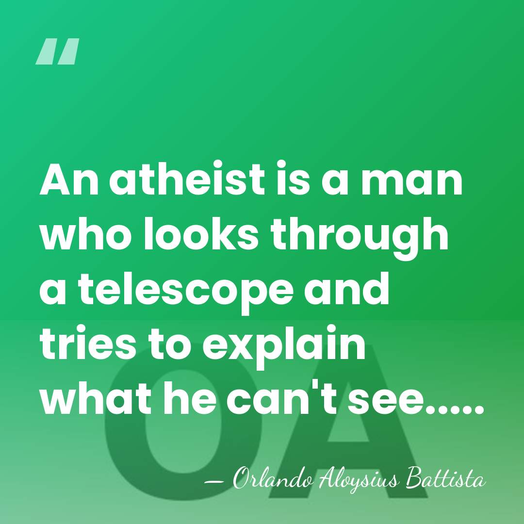An atheist is a man who looks through a telescope and tries&hellip; - Orlando Aloysius Battista
