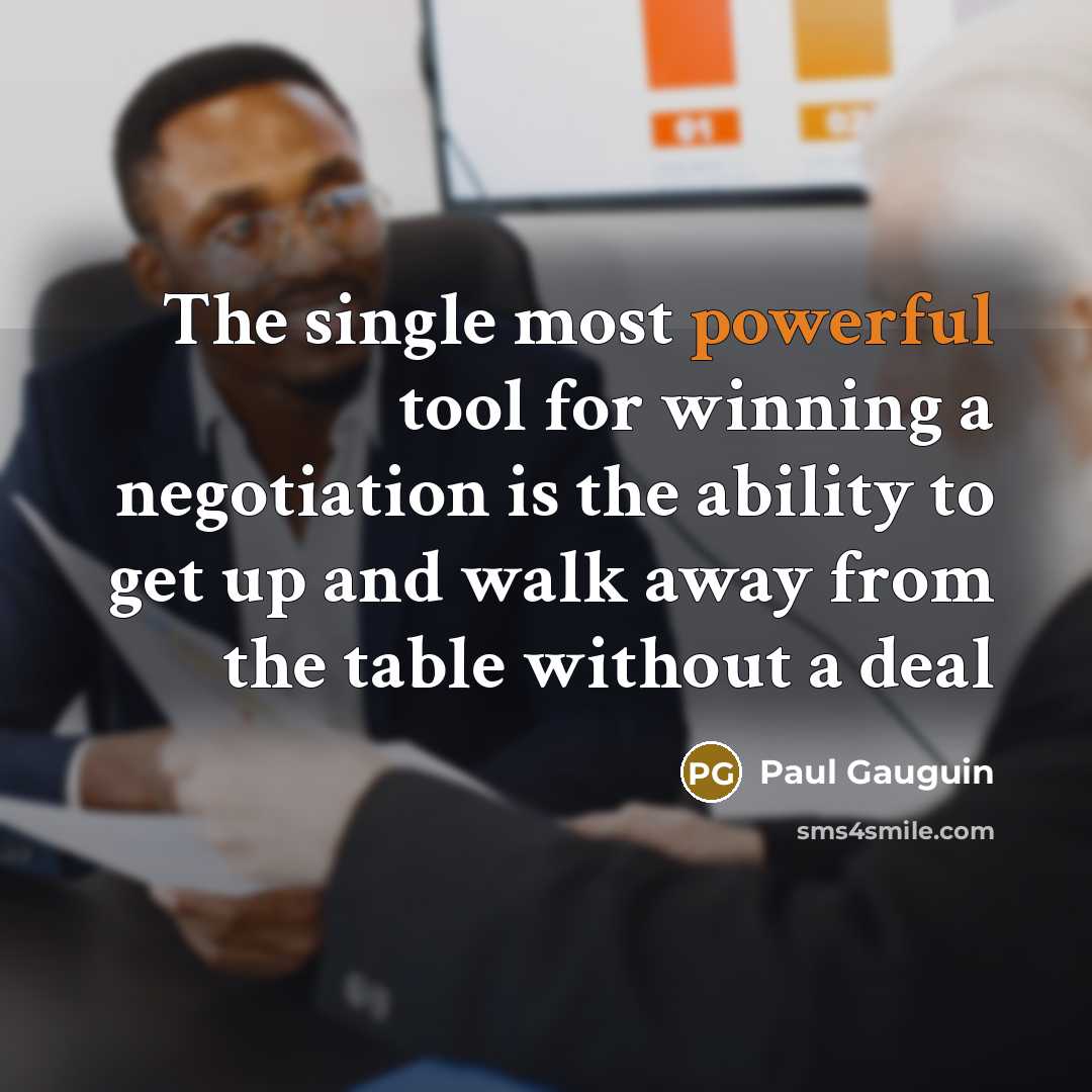“The single most powerful tool for winning a negotiation is…” quote by Paul Gauguin