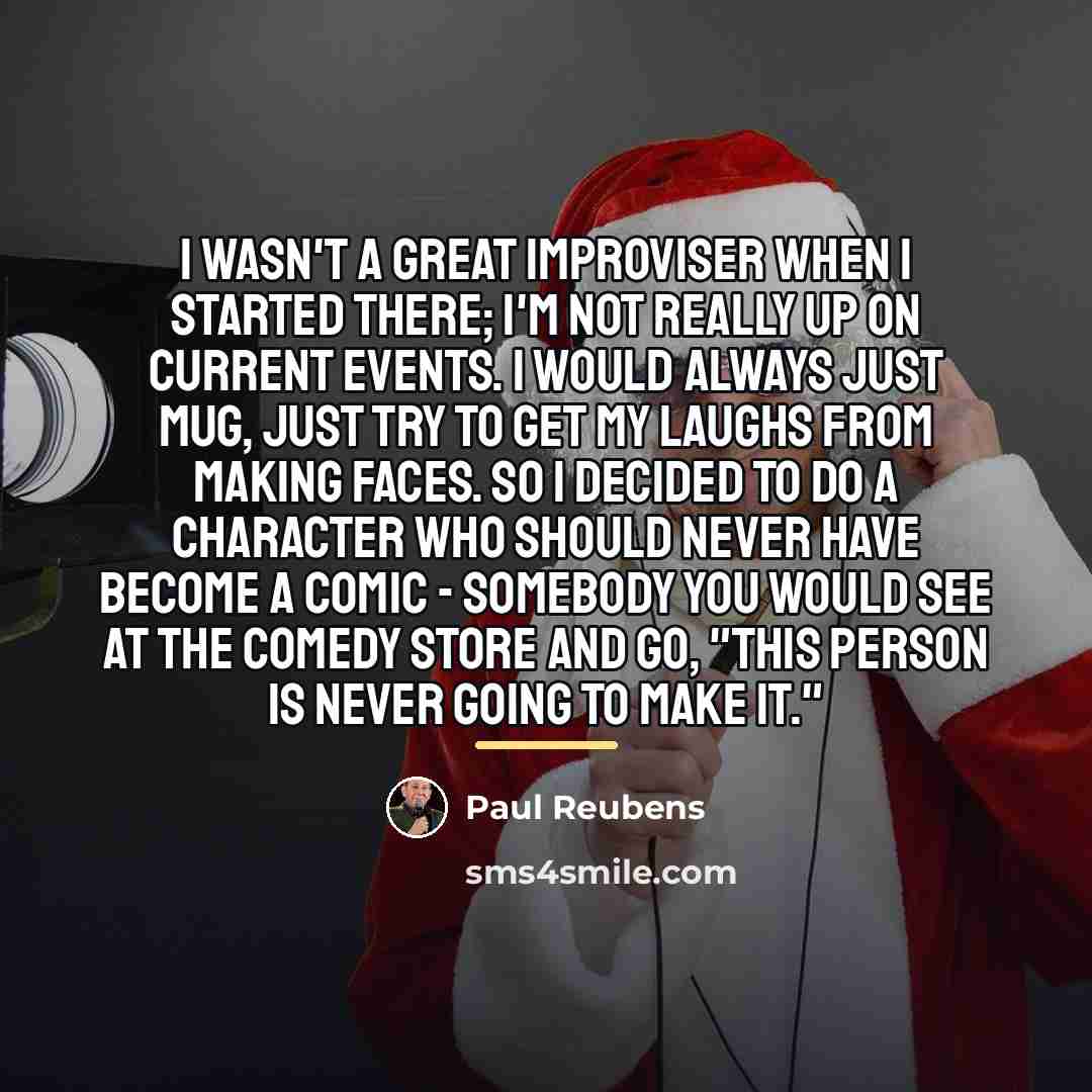 “I wasn't a great improviser when I started there; I'm…” quote by Paul Reubens