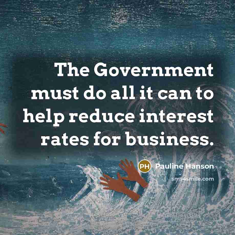 “The Government must do all it can to help reduce…” quote by Pauline Hanson
