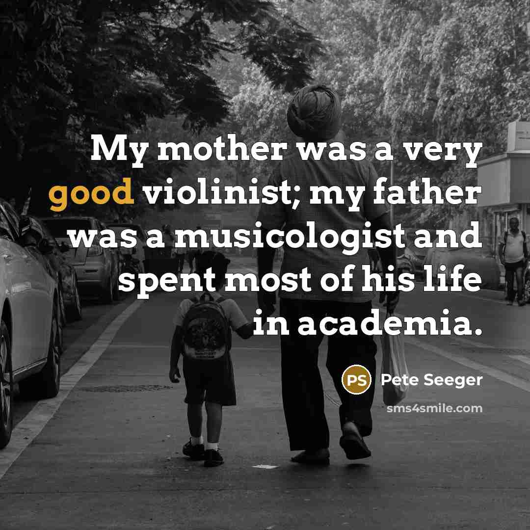 “My mother was a very good violinist; my father was…” quote by Pete Seeger