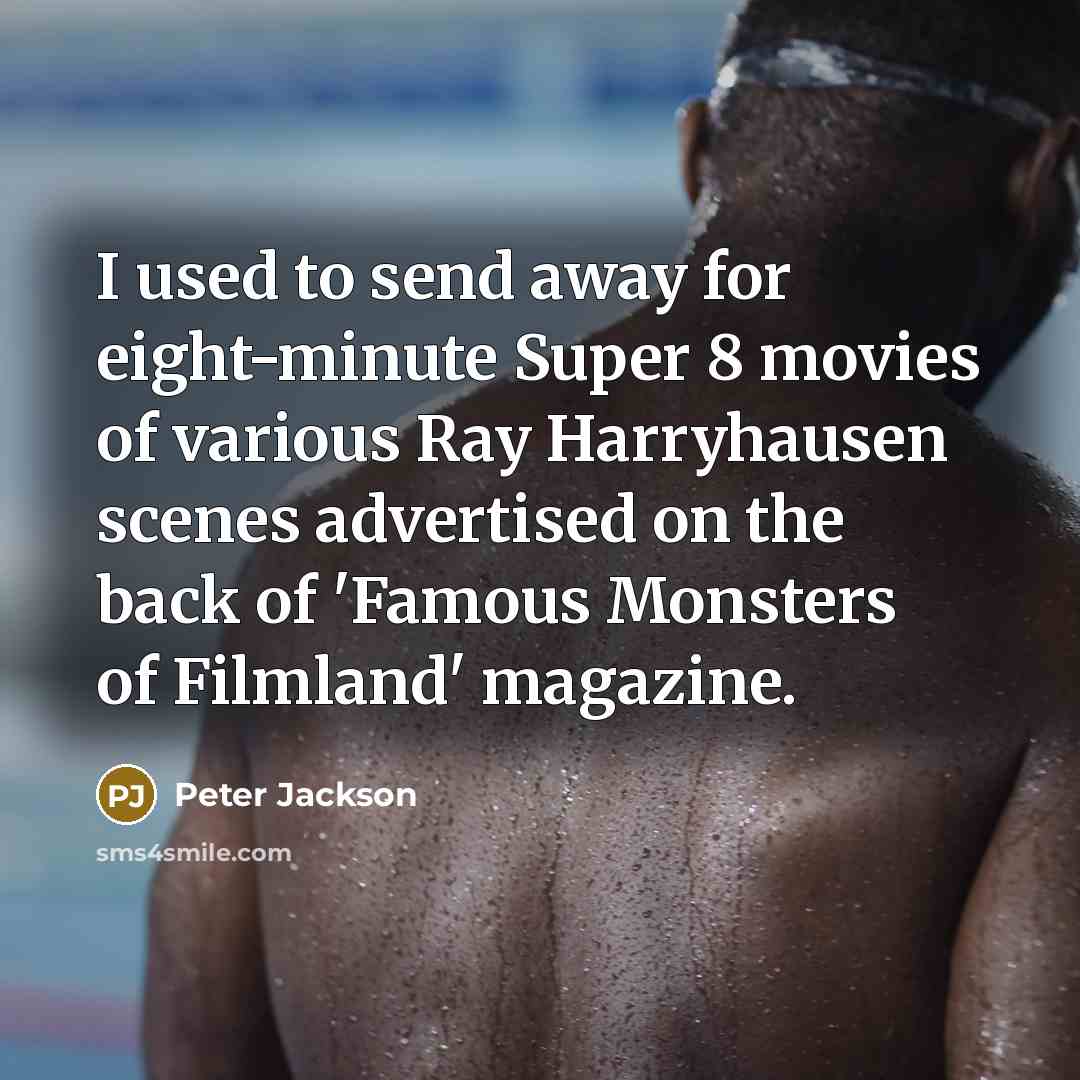 “I used to send away for eight-minute Super 8 movies…” quote by Peter Jackson
