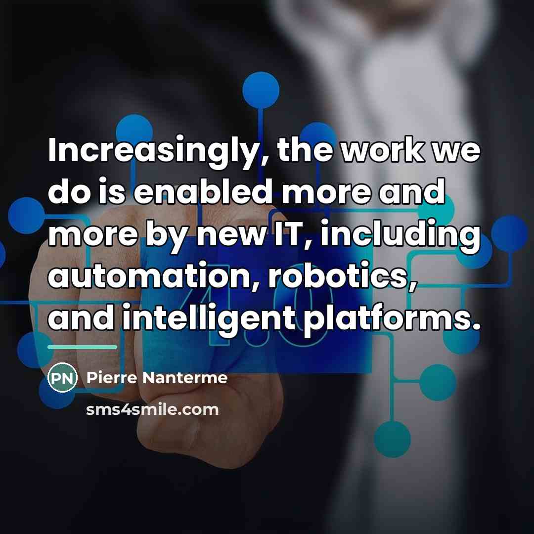 “Increasingly, the work we do is enabled more and more…” quote by Pierre Nanterme