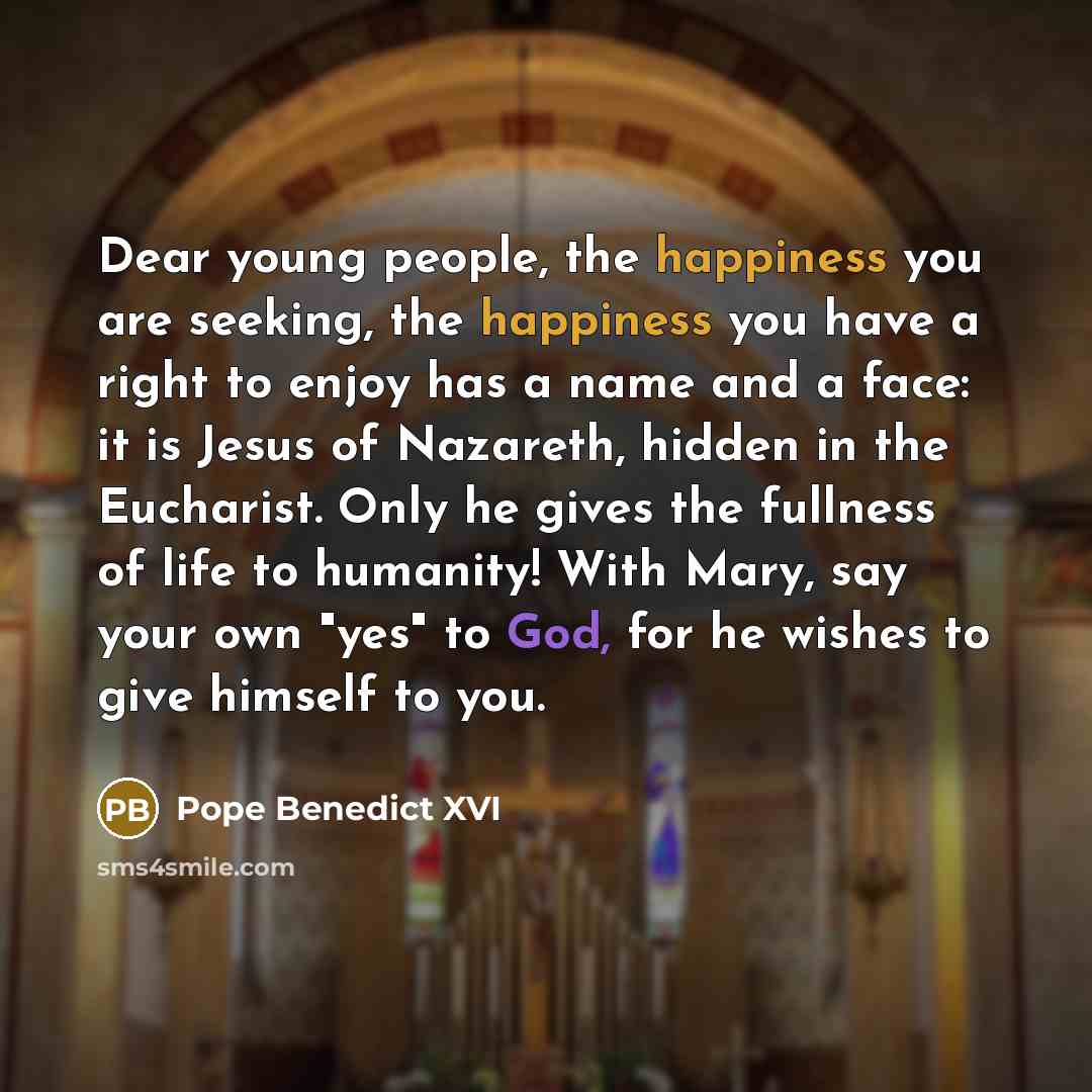“Dear young people, the happiness you are seeking, the happiness…” quote by Pope Benedict XVI