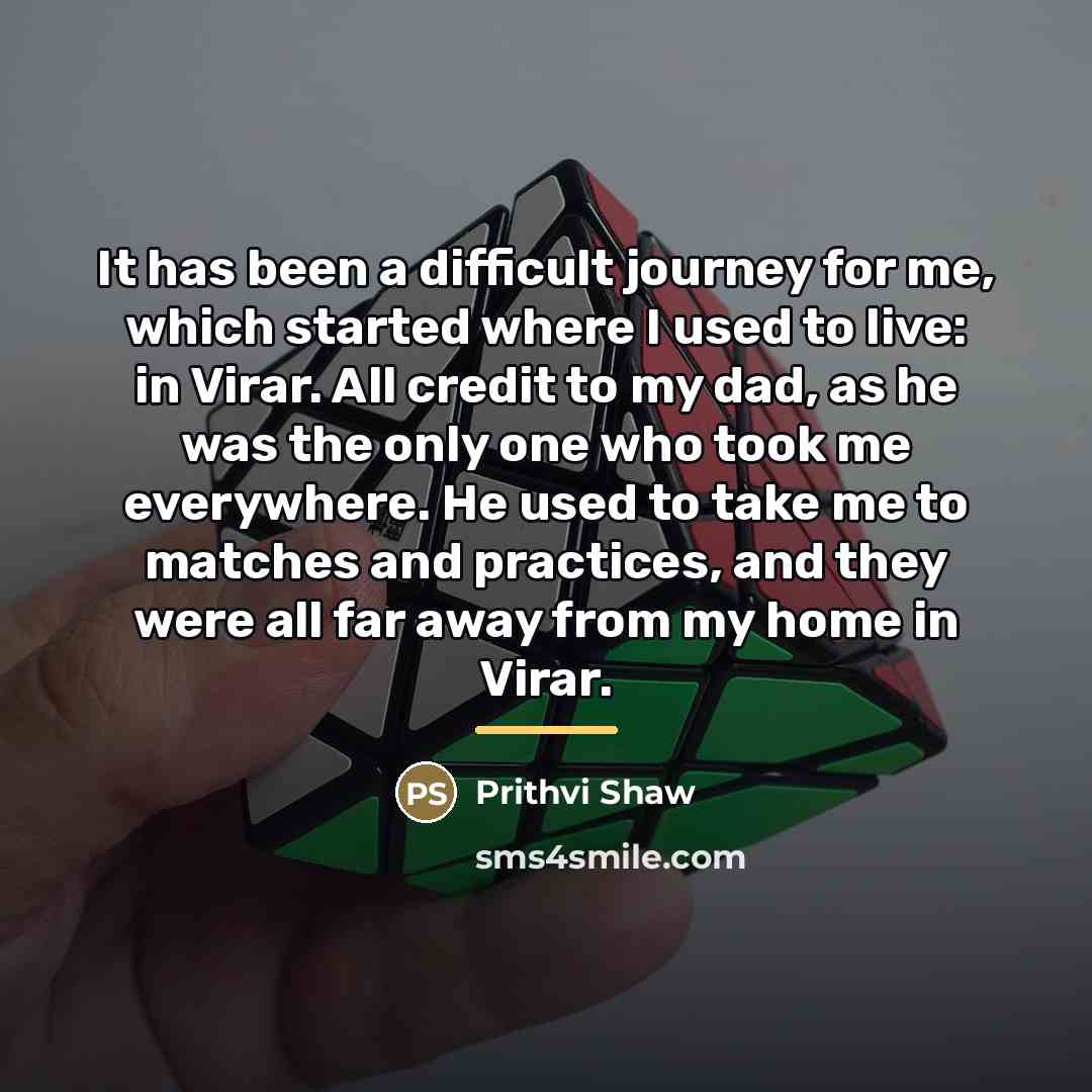 “It has been a difficult journey for me, which started…” quote by Prithvi Shaw