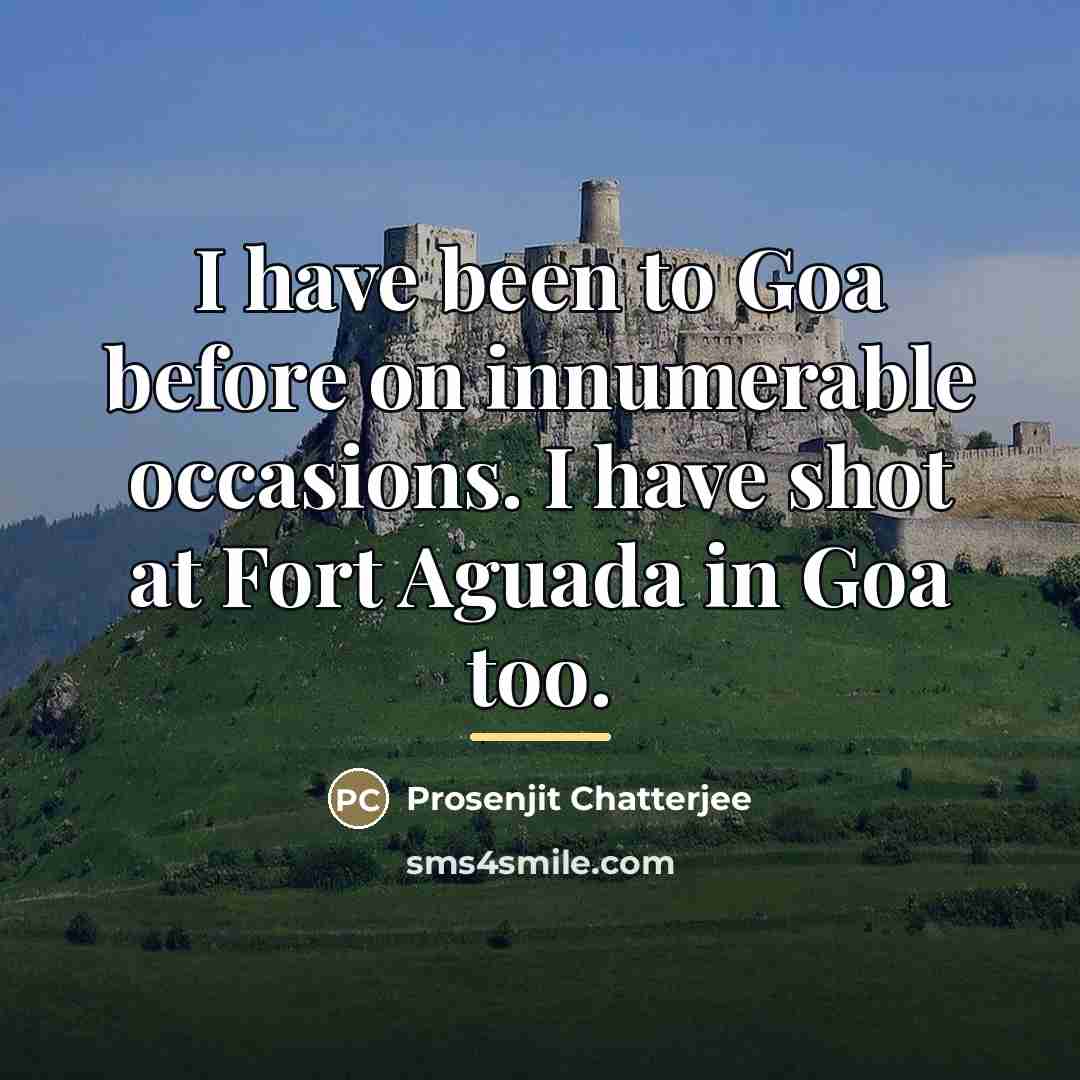 “I have been to Goa before on innumerable occasions. I…” quote by Prosenjit Chatterjee