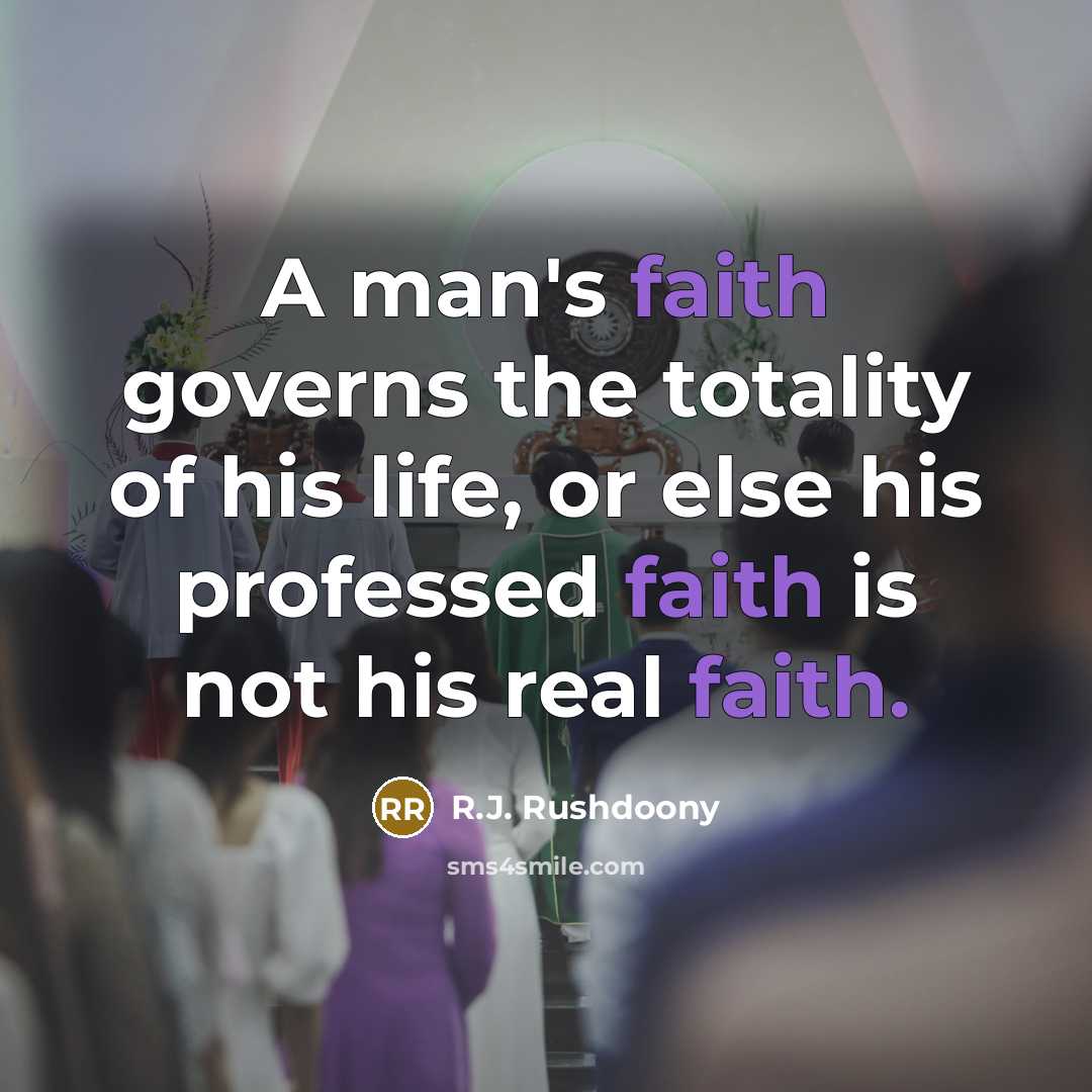 “A man's faith governs the totality of his life, or…” quote by R.J. Rushdoony
