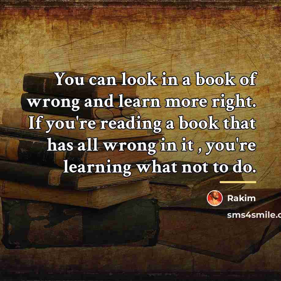 “You can look in a book of wrong and learn…” quote by Rakim