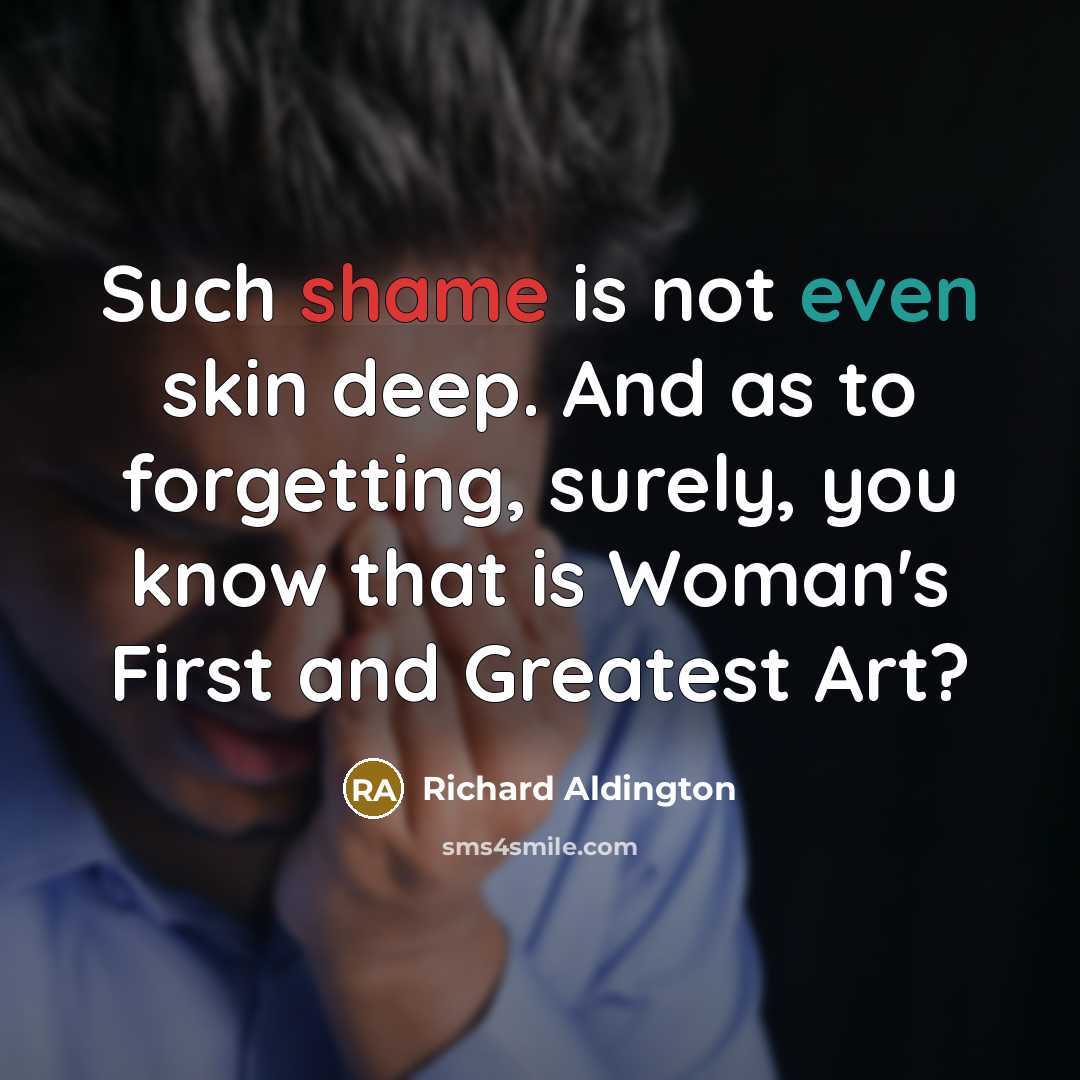 “Such shame is not even skin deep. And as to…” quote by Richard Aldington