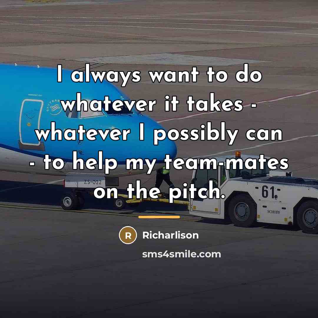 “I always want to do whatever it takes - whatever…” quote by Richarlison