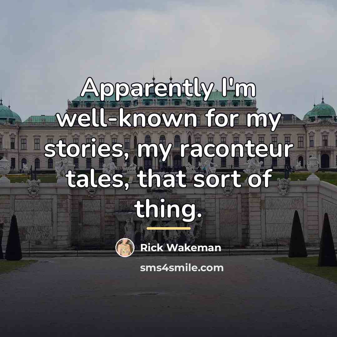 “Apparently I'm well-known for my stories, my raconteur tales, that…” quote by Rick Wakeman