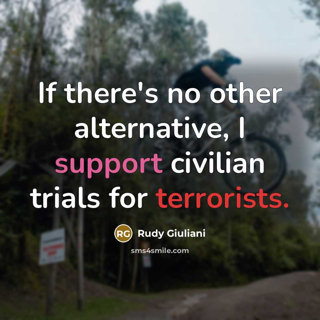 “If there's no other alternative, I support civilian trials for…” quote by Rudy Giuliani