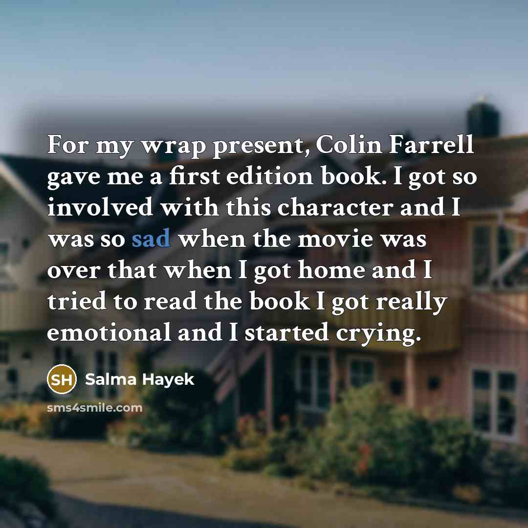 “For my wrap present, Colin Farrell gave me a first…” quote by Salma Hayek