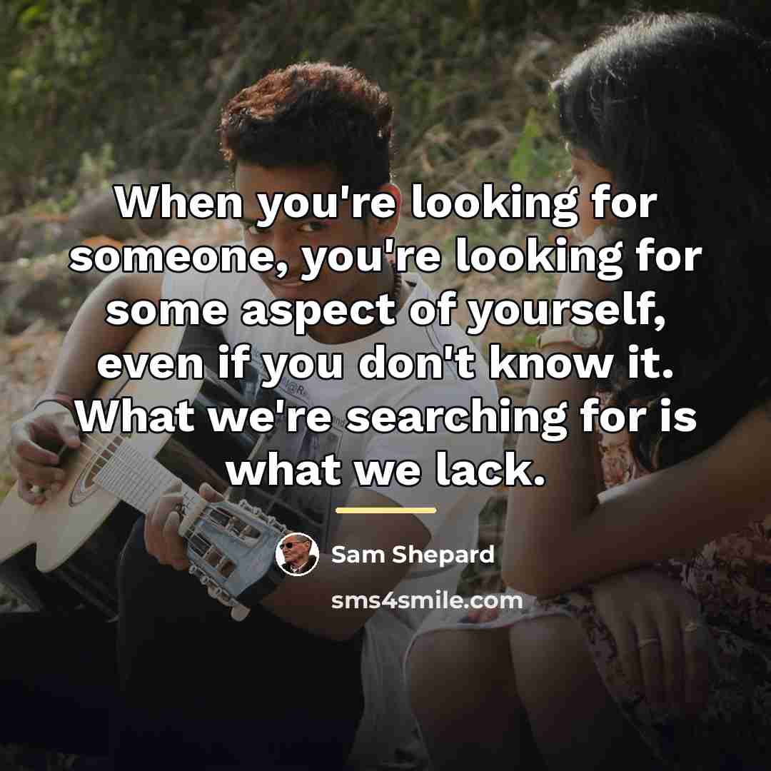 “When you're looking for someone, you're looking for some aspect…” quote by Sam Shepard