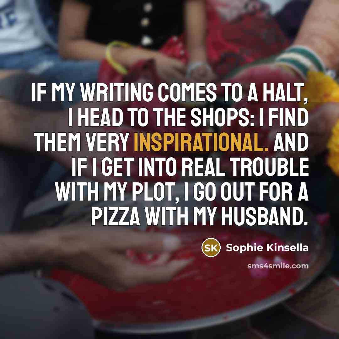 “If my writing comes to a halt, I head to…” quote by Sophie Kinsella