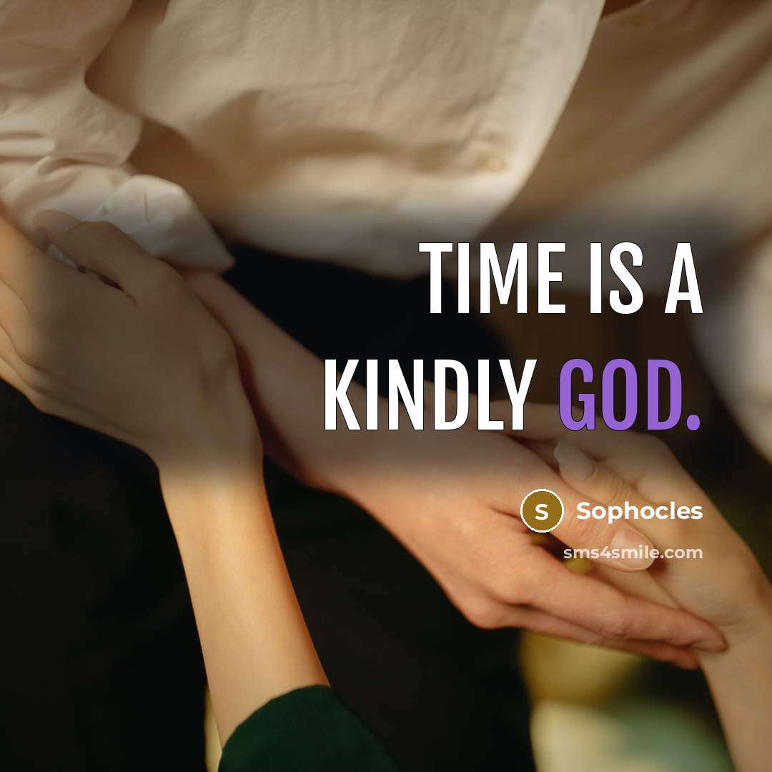 “Time is a kindly God.…” quote by Sophocles