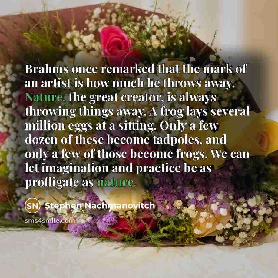 “Brahms once remarked that the mark of an artist is…” quote by Stephen Nachmanovitch