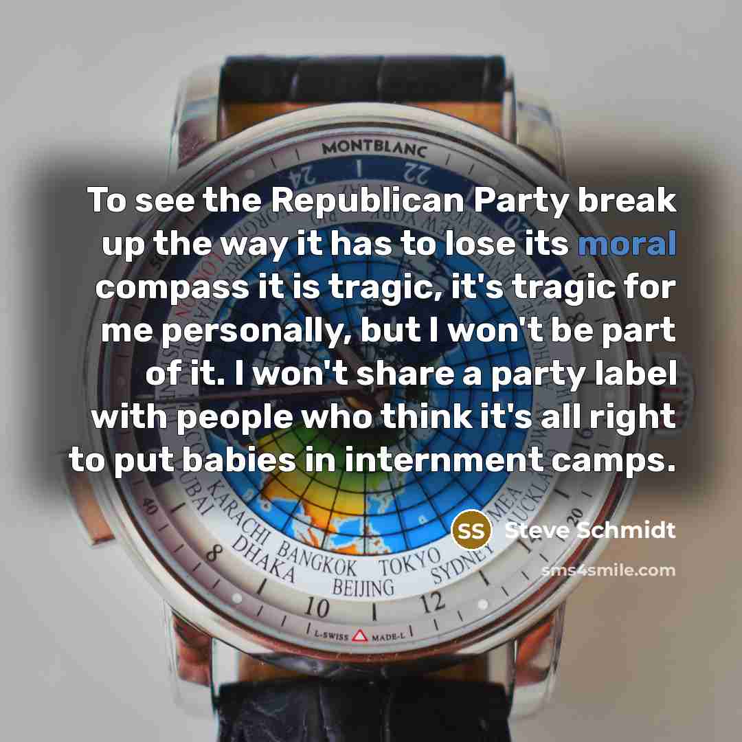 “To see the Republican Party break up the way it…” quote by Steve Schmidt
