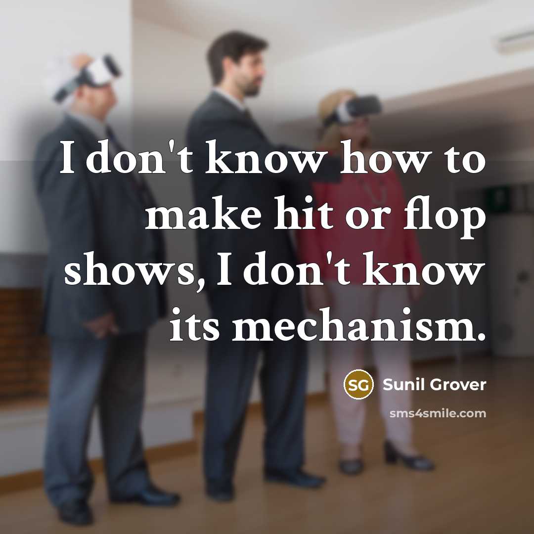 “I don't know how to make hit or flop shows,…” quote by Sunil Grover