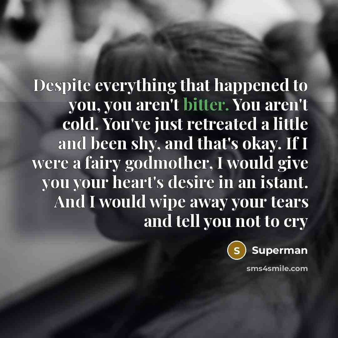 “Despite everything that happened to you, you aren't bitter. You…” quote by Superman