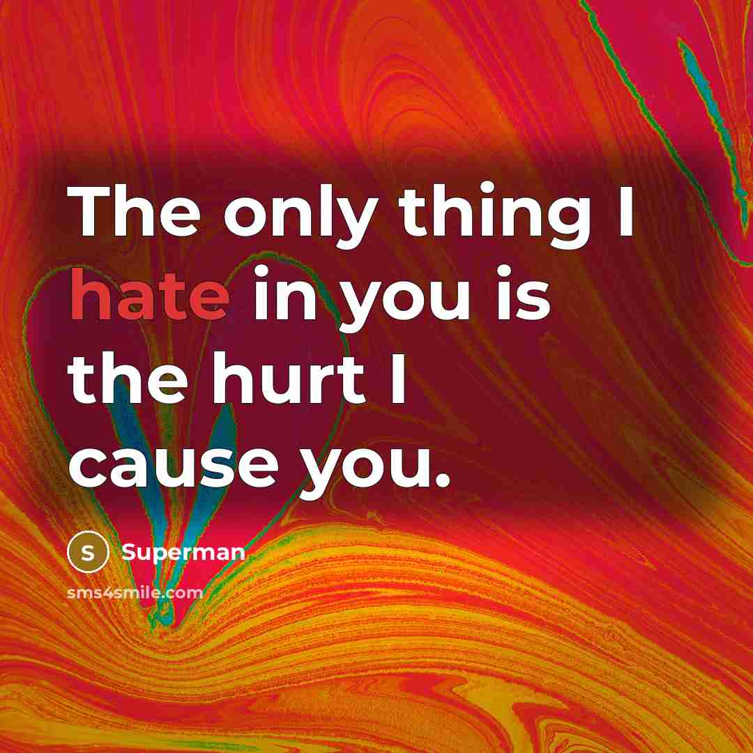 “The only thing I hate in you is the hurt…” quote by Superman