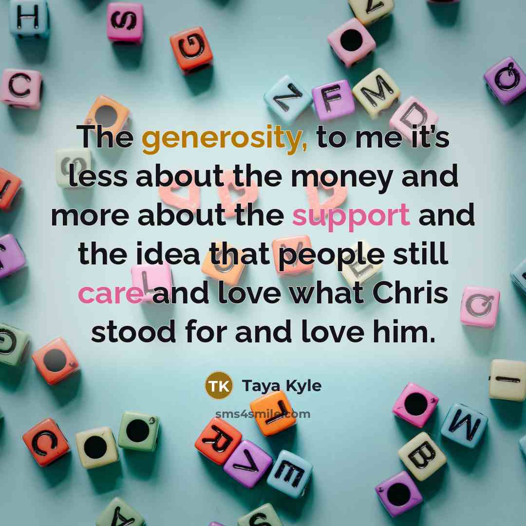 “The generosity, to me it’s less about the money and…” quote by Taya Kyle
