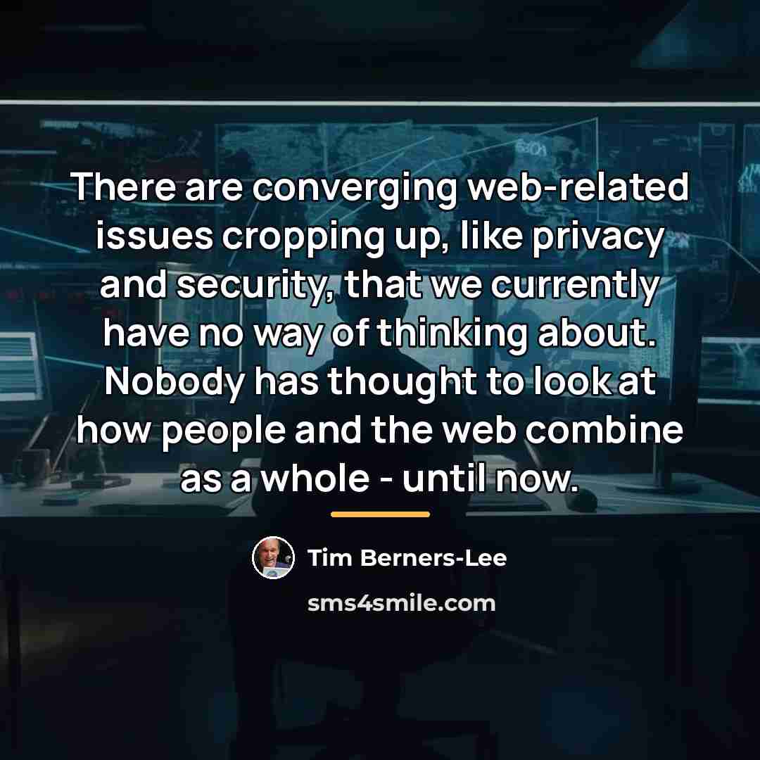 “There are converging web-related issues cropping up, like privacy and…” quote by Tim Berners-Lee