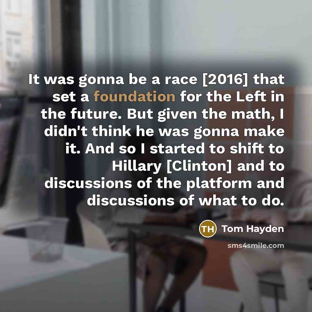 “It was gonna be a race [2016] that set a…” quote by Tom Hayden