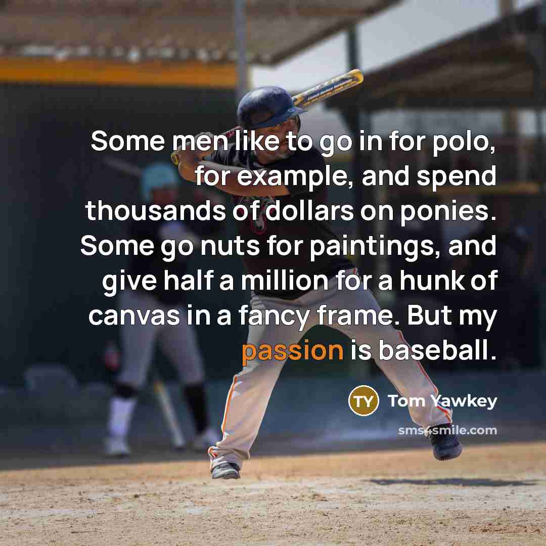 “Some men like to go in for polo, for example,…” quote by Tom Yawkey