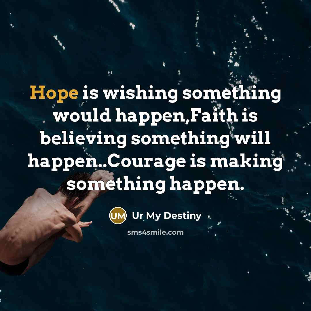 “Hope is wishing something would happen,Faith is believing something will…” quote by Ur My Destiny