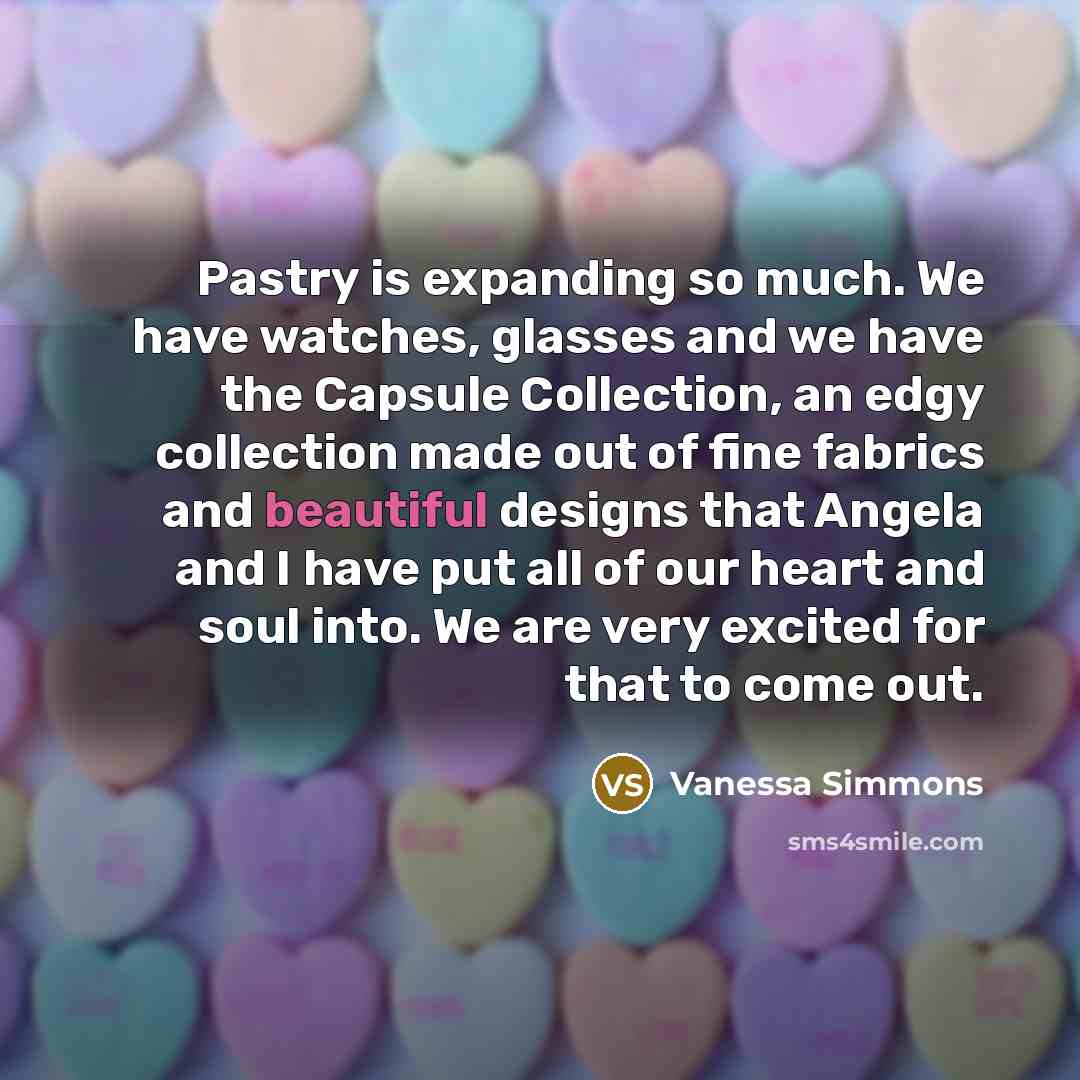 “Pastry is expanding so much. We have watches, glasses and…” quote by Vanessa Simmons