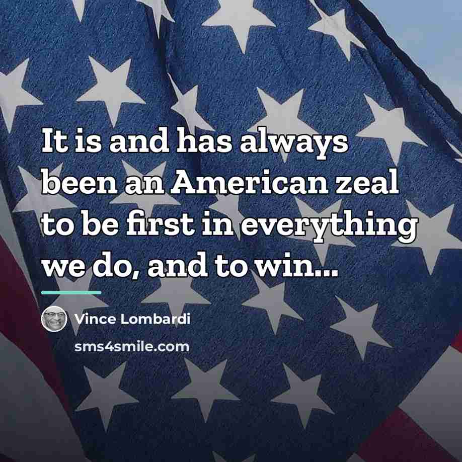 “It is and has always been an American zeal to…” quote by Vince Lombardi