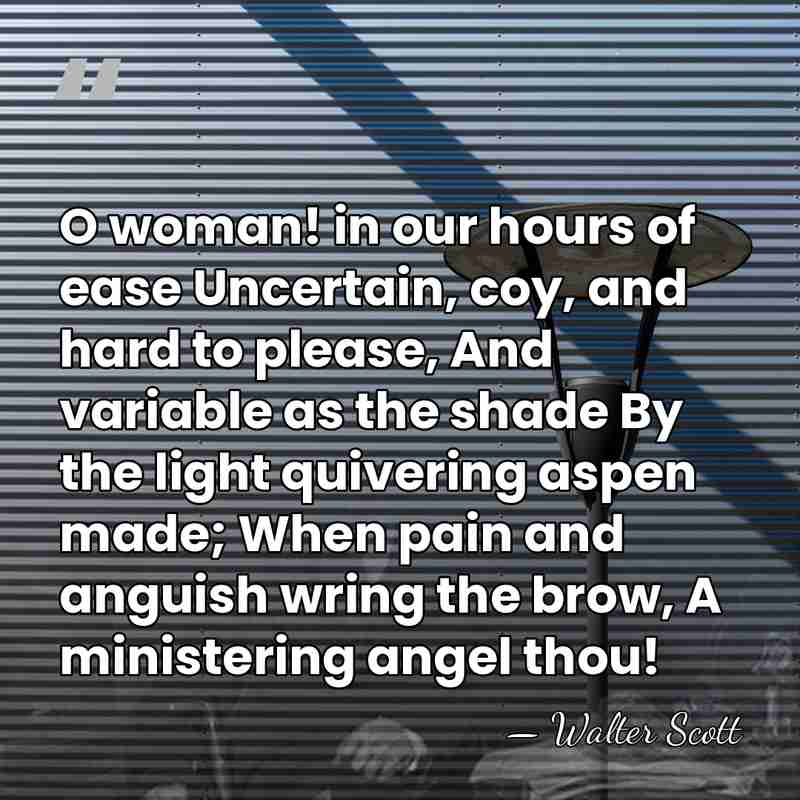 O woman! in our hours of ease Uncertain, coy, and hard to&hellip; - Walter Scott