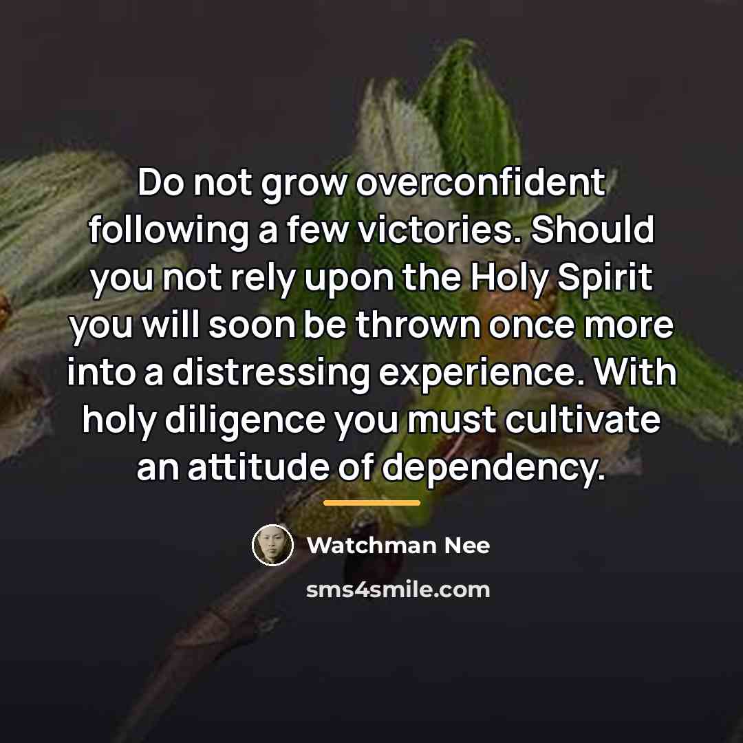 “Do not grow overconfident following a few victories. Should you…” quote by Watchman Nee