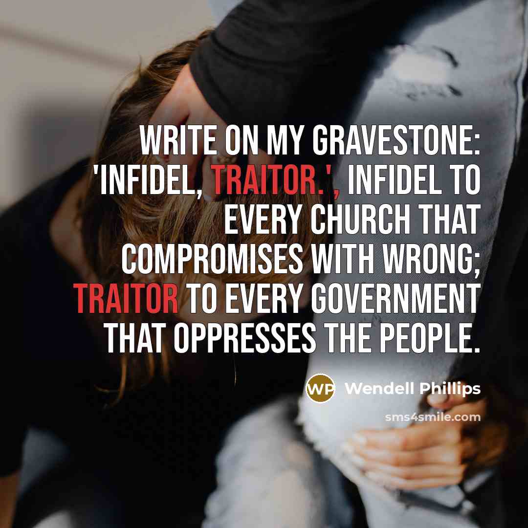“Write on my gravestone: 'Infidel, Traitor.', infidel to every church…” quote by Wendell Phillips