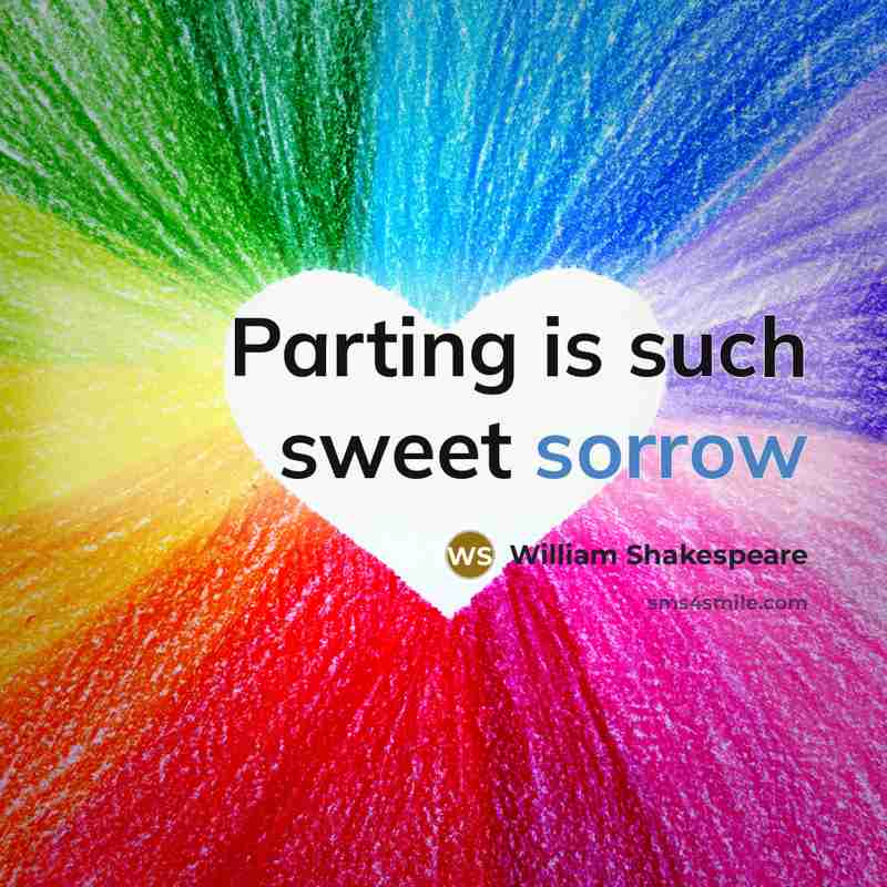 “Parting is such sweet sorrow…” quote by William Shakespeare