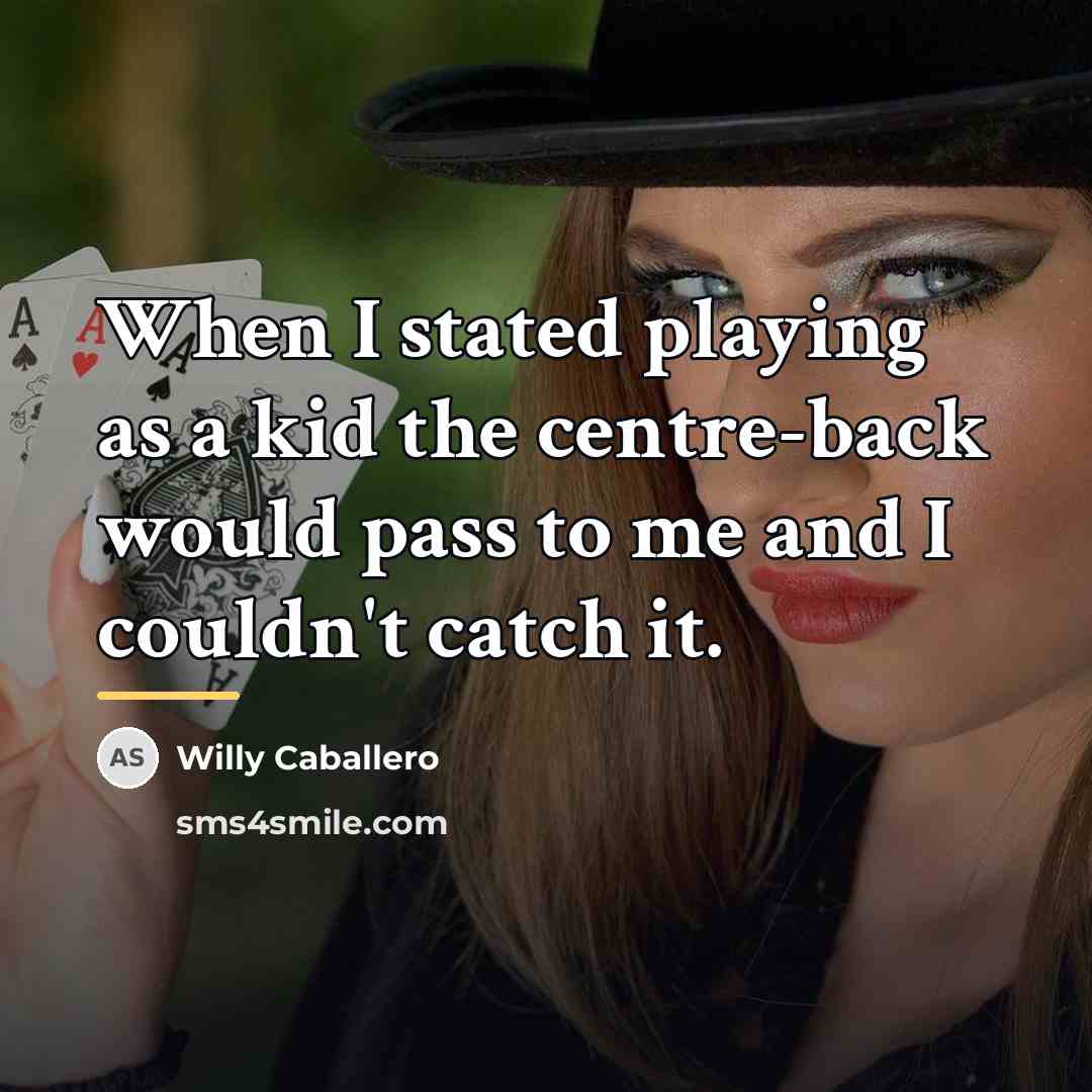 “When I stated playing as a kid the centre-back would…” quote by Willy Caballero