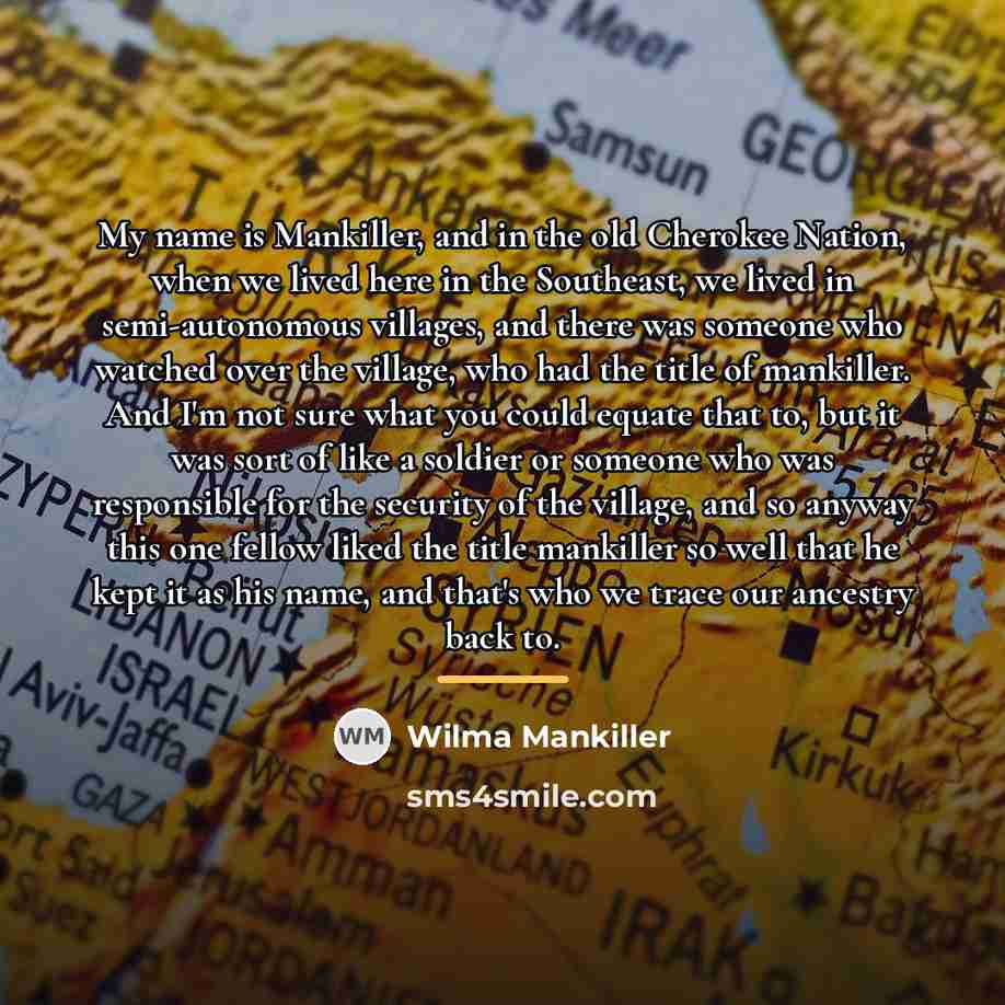 “My name is Mankiller, and in the old Cherokee Nation,…” quote by Wilma Mankiller